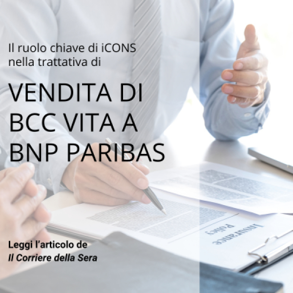 iCONS menzionata su &quot;Il Corriere della Sera&quot; per il ruolo chiave nella trattativa di vendita di BCC Vita a Bnp Paribas Cardif